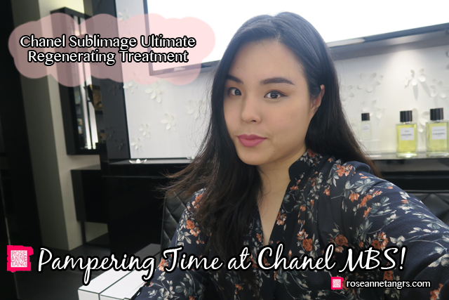 Pampering Time with Chanel Sublimage Ultimate Regenerating Facial Treatment  @ MBS Singapore – roseannetangrs